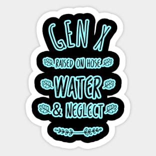 Gen X raised on hose water & Neglect. Sticker